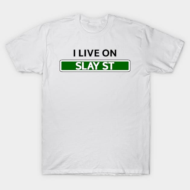 I live on Slay St T-Shirt by Mookle